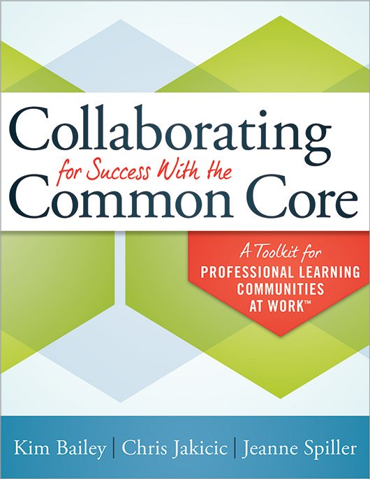 Collaborating for Success With the Common Core A Toolkit for Professional Learning Communities at Work™