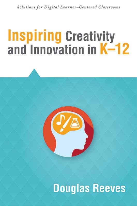 Inspiring Creativity and Innovation in K–12