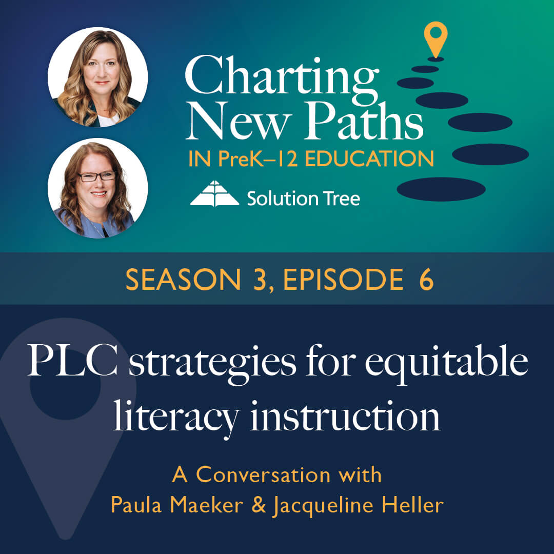 Charting New Paths in PreK–12 Education podcast art for Season 3. This episode is called PLC Strategies for Equitable Literacy Instruction