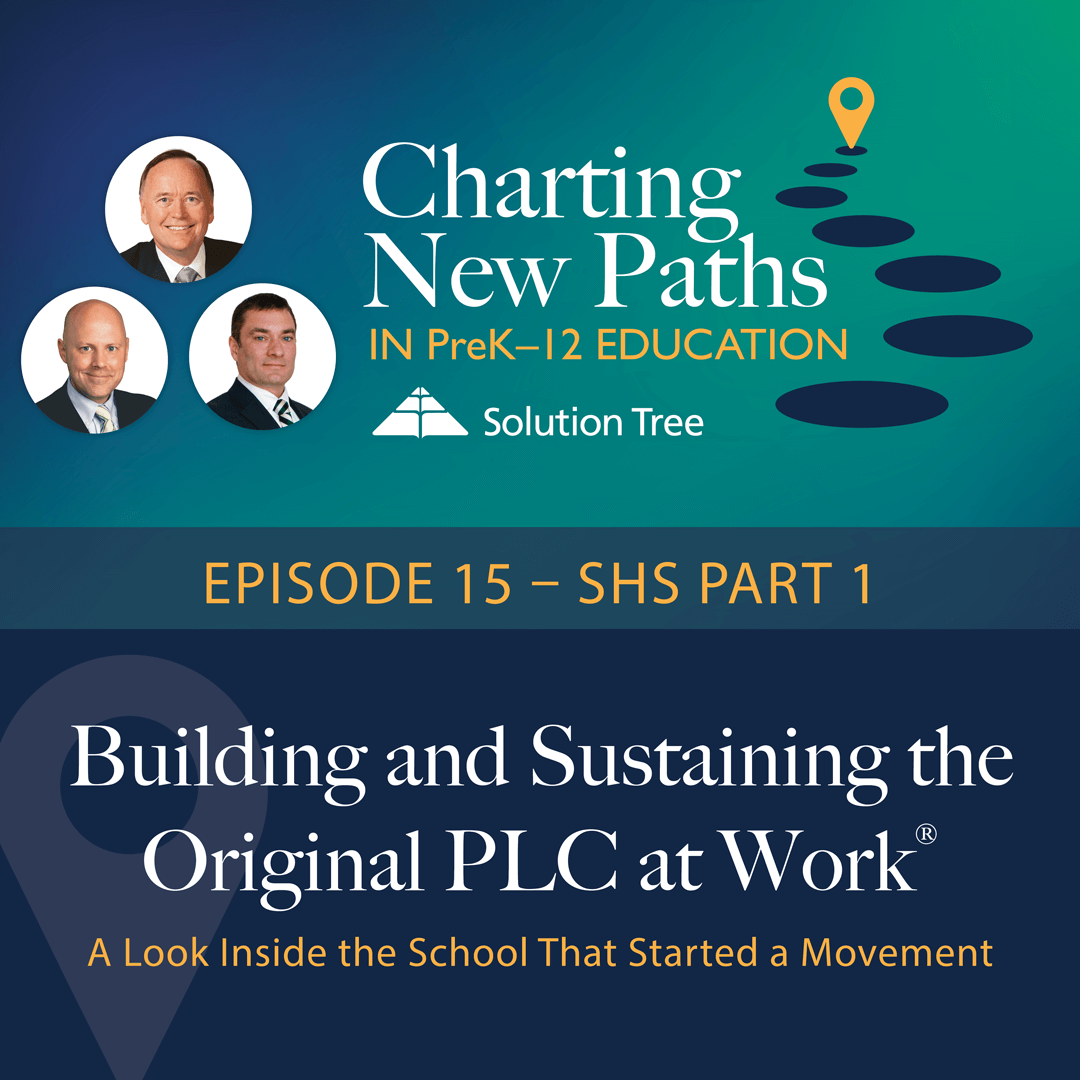Charting New Paths in PreK–12 Education podcast art for Season 1, Episode 16. This epside is called From Building and Sustaining the Original PLC at Work®, PT 1