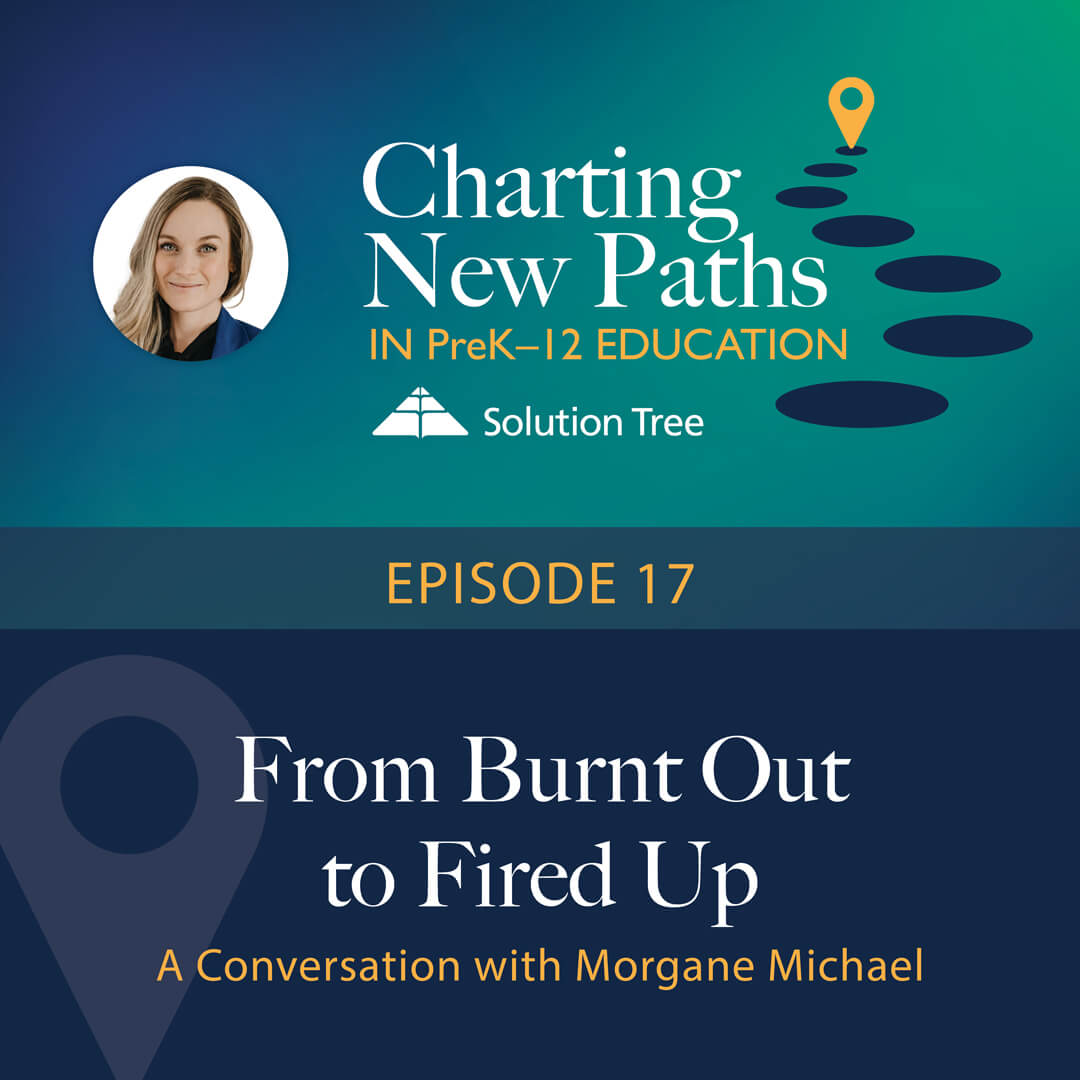 Charting New Paths in PreK–12 Education podcast art for Season 1, Episode 17. This epside is called From Burnt Out to Fired Up