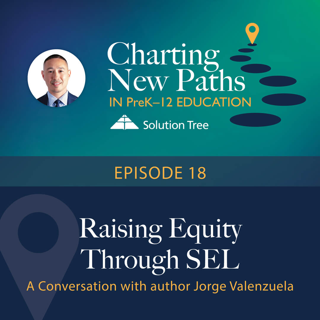 Charting New Paths in PreK–12 Education podcast art for Season 1, Episode 18. This epside is called Raising Equity Through SEL