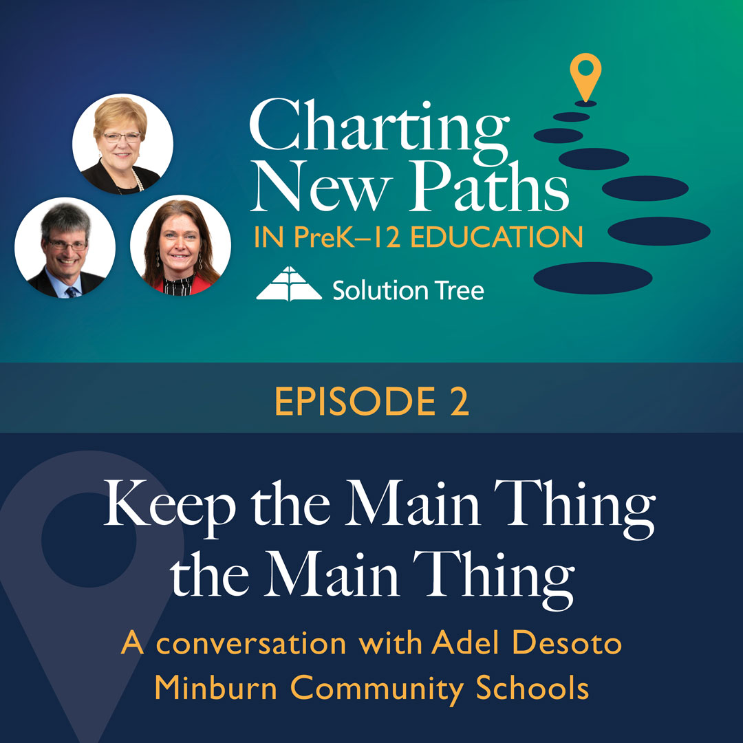 Charting New Paths in PreK–12 Education podcast art for Season 1. This epside is called Keep the Main Thing the Main Thing