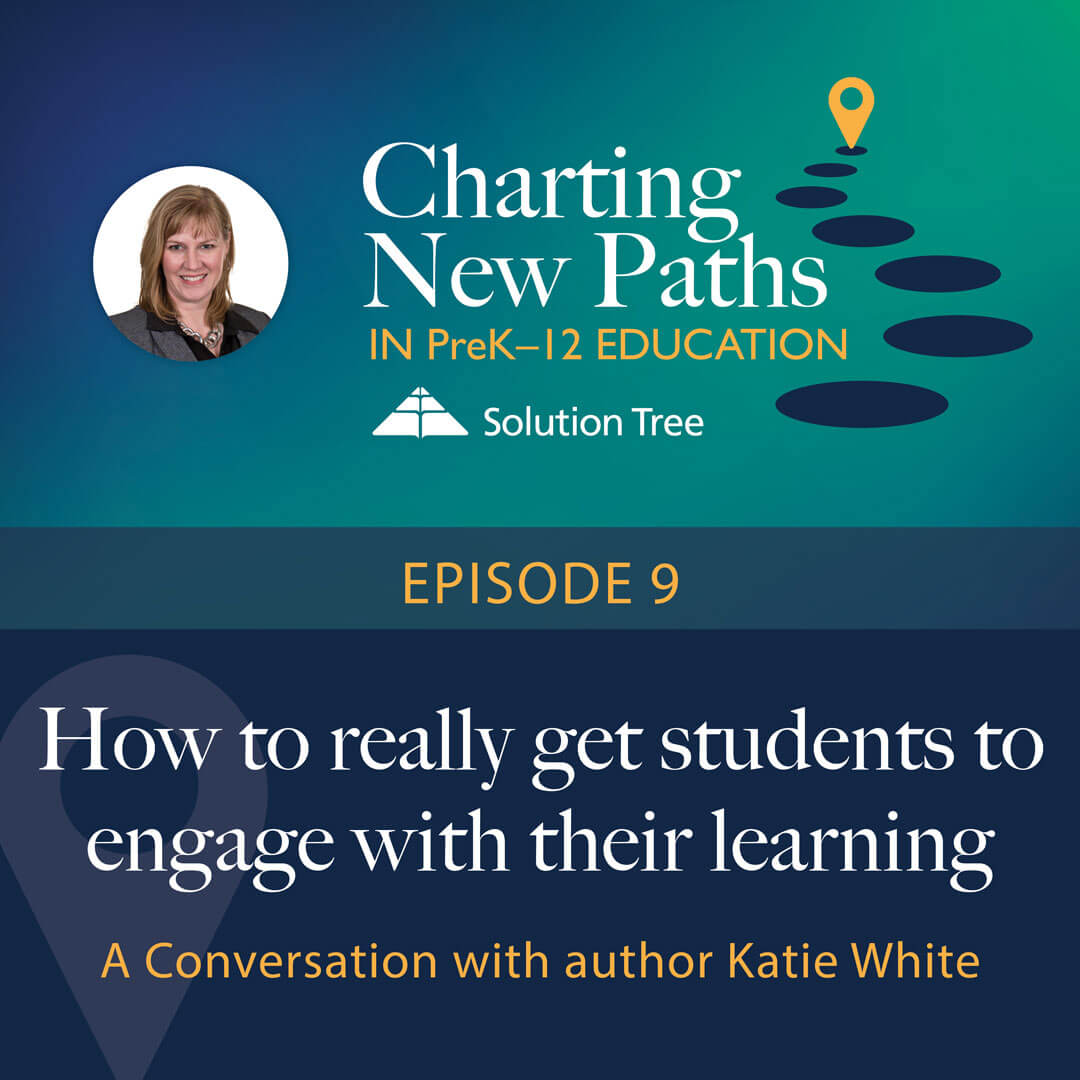 Charting New Paths in PreK–12 Education podcast art for Season 1. This epside is called How to really get students to engage with their learning
